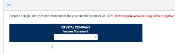 (a) Prepare a single-step income statement for the year ended December 31, 2021. (Enter negative amounts using either a negat