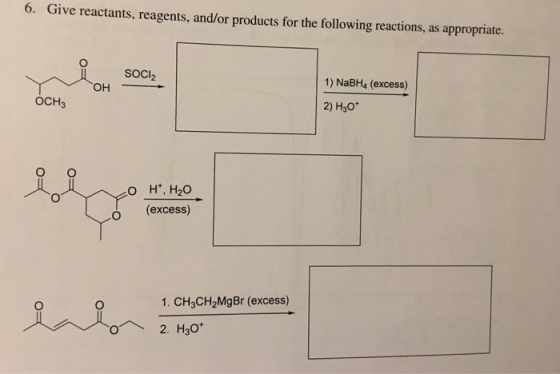 6. Give reactants, reagents, and/or products for the following reactions, as appropriate. SOCI2 он 1) NaBH, (excess) OCH3 2)