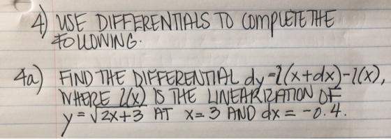 4) USE DIFERENTIALS TO COMPLETE THE FOLLOWING ta) FIND THE DIFFERENTIAL dy =1/x+dx)-1(x), WHERE 2(X) IS THE LINEARIZATION OF