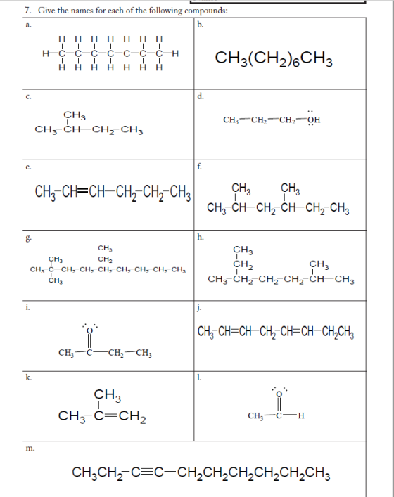 7. Give the names for each of the following compounds: H H H H H H H 1 L L LL C-C-C-C-C-C-C-H H- CH3(CH2).CH3 HHHHHHH CH3 CH3