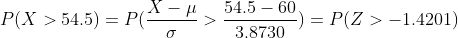 P(X>54.5) = P(\frac{X-\mu}{\sigma}>\frac{54.5-60}{3.8730}) = P(Z>-1.4201)