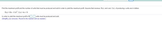 Find the maximum profit and the number of units that must be produced and sold in order to yield the maximum profit. Assume t