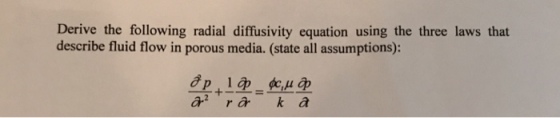Derive the following radial diffusivity equation using the three laws that describe fluid flow in porous media. (state all assumptions): 12 a r a k a