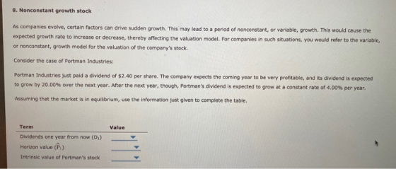 8. Nonconstant growth stock As companies evolve, certain factors can drive sudden growth. This may lead to a period of noncon