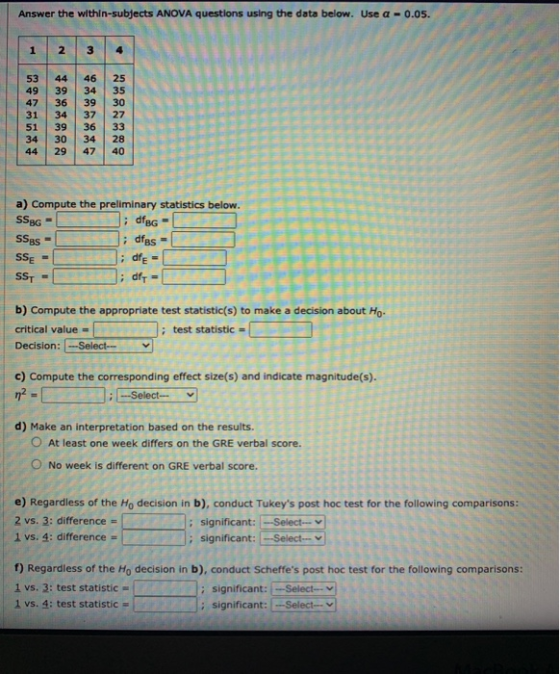 Answer the within-subjects ANOVA questions using the data below. Use a -0.05. 1 2 3 53 49 47 31 51 34 44 44 39 36 34 39 30 29