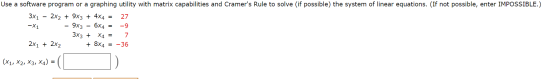 Use a software program or a graphing utility with matrix capabilities and Cramers Rule to solve (if possible) the system of