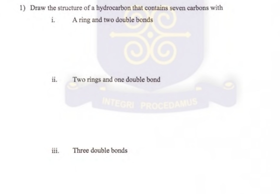 1) Draw the structure of a hydrocarbon that contains seven carbons with i. Aring and two double bonds i. Two rings and one do