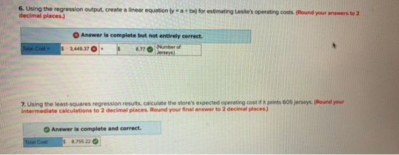 6. Using the regression output, create a linear equation (y = a + bx) for estimating Leslies operating costs. (Round your an