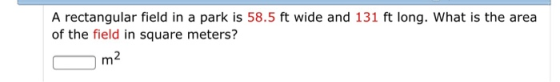 A rectangular field in a park is 58.5 ft wide and 131 ft long. What is the area of the field in square meters? m2