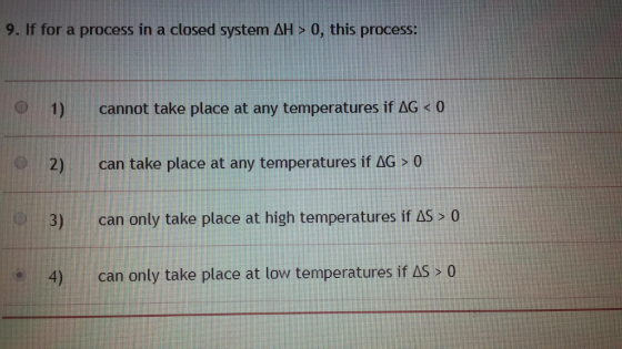 9. If for a process in a closed system AH > 0, this process: cannot take place at any temperatures if AG < 0 1) 2) can take p