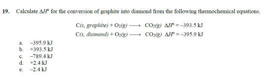 19. Calculate AH° for the conversion of graphite into diamond from the following thermochemical equations. C(s, graphite) + O