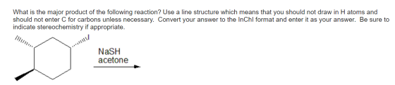 What is the major product of the following reaction? Use a line structure which means that you should not draw in H atoms and