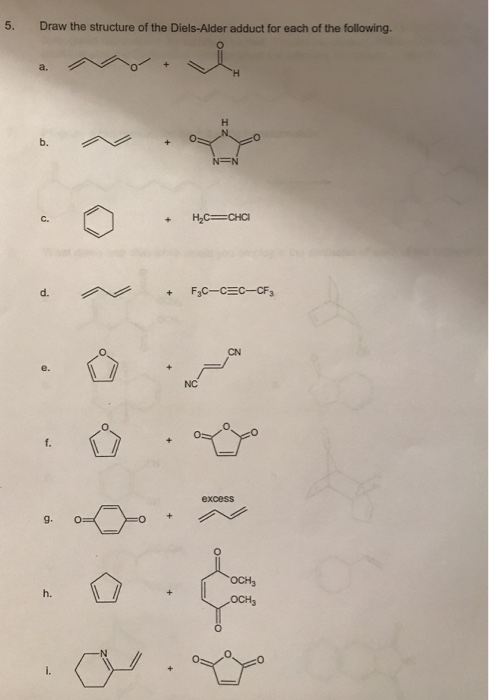 5. Draw the structure of the Diels-Alder adduct for each of the following. C. CN NC O. 0 g. O h. оснз