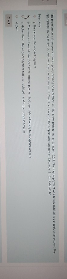 The premium on a three-year insurance policy expiring on December 31, 20x11, was paid in total on January 1, 20x9. The origin