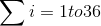 \sum i=1 to 36