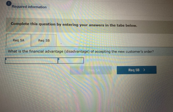 Required information Complete this question by entering your answers in the tabs below. Req 5A Req 5B What is the financial a