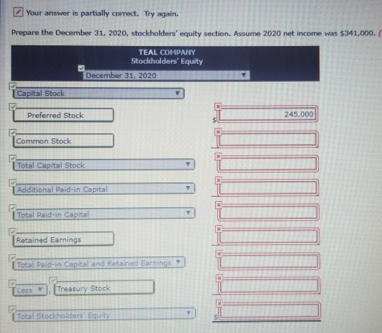 Your answer is partially correct. Try again. Prepare the December 31, 2020, stockholders equity section. Assume 2020 net inc