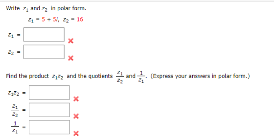 Write 21 and 22 in polar form. 21 = 5 + 5i, z2 = 16 Z1 = x 22 = x Find the product 2122 and the quotients 1 and 1 (Express yo