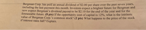 Bergman Corp. has paid an annual dividend of $2.00 per share over the past seven years, including the last payment this month