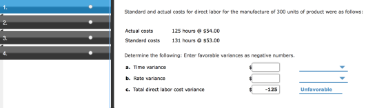 Standard and actual costs for direct labor for the manufacture of 300 units of product were as follows: Actual costs 125 hour