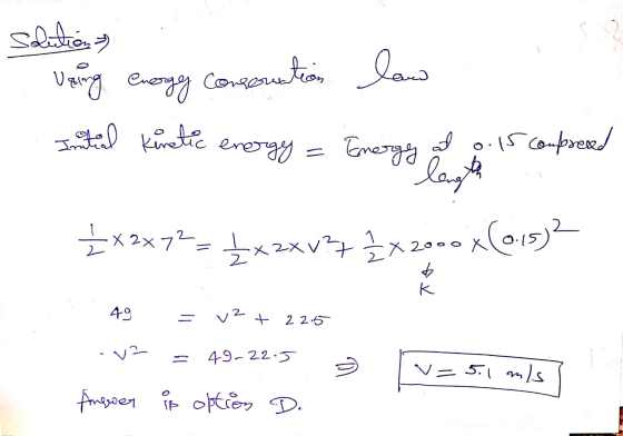 solution) energy Using energy conservation law Initial Kinetic Energy at 0.15 compresed length 1x2x7?_ _x2x1272x2000x(015) To