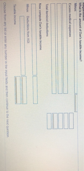 What is the amount of Dans taxable income? Minus: xcess Total itemized deductions Now compute Dans taxable income Minus: De