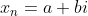 X = a + bi