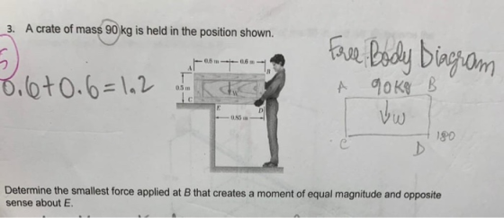A crate of mass 90 kg is held in the position shown. 3. fe Bodly biaghom 0.6 m 0.6 m- D.ot0.6=1.2 90 Ky B A 05 m C 055 180 De