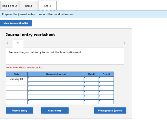 Req 1 and 2 Req3 Reg 4 Prepare the journal entry to record the bond retirement. View transaction list Journal entry worksheet