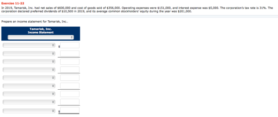 Exercise 11-22 In 2019, Tamarisk, Inc. had net sales of $600,000 and cost of goods sold of $356,000. Operating expenses were