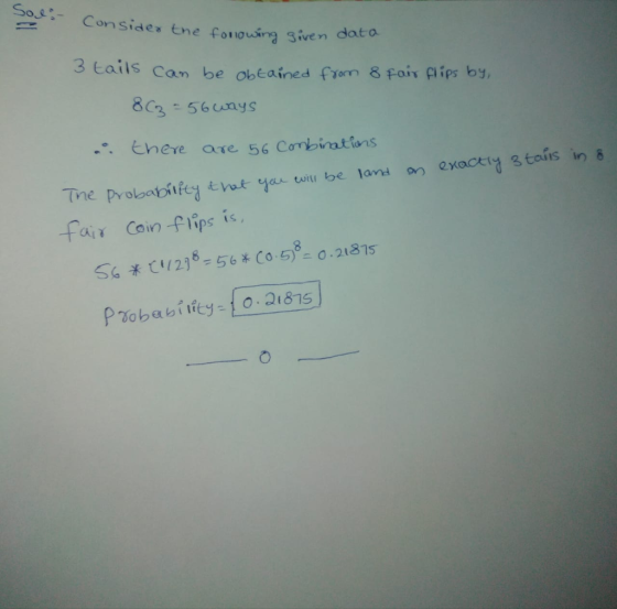So. Consides the iven dot 3 tails con be obeained fyem & fais flips by, CLm 8C3-56 unys Y1 fair Coin lips is S 288 0.21315