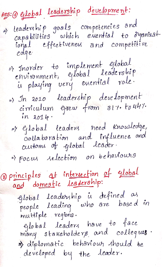 Ans: Global leadership development: = Leadership goals competencies and capabilities which essential to organizat- ional effe
