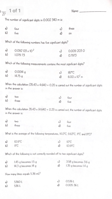 1 of 1 Name 27 The number of siqnificant digits in O.002 340 m is a) four theee b) five di Six Which of the following nurmber