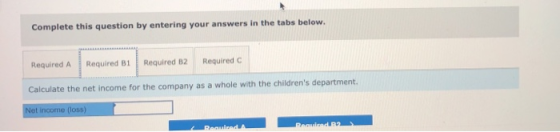 Complete this question by entering your answers in the tabs below. Required A Required B1 Required B2 Required Calculate the