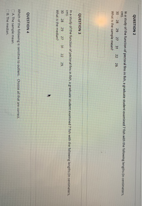 QUESTION 2 In a study of the function of pectoral fins in fish, a graduate student examined 7 fish with the following lengths