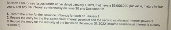 Brussels Enterprises issues bonds at par dated January 1, 2019, that have a $3,000,000 par value, mature in four years, and p