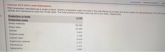 CALCULATOR PRINIER VERSION Exercise 18-6 (Part Level Submission) PCB Corporation manufactures a single product. Monthly produ