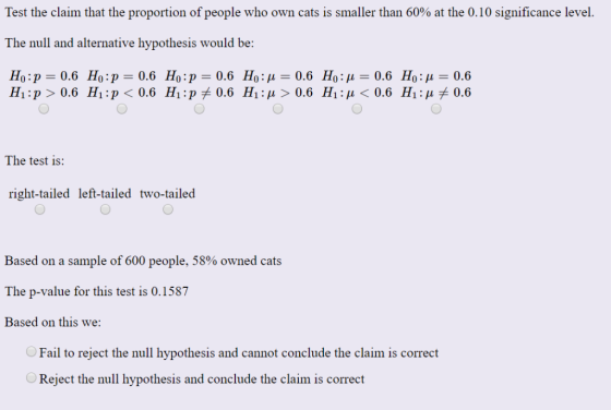 Test the claim that the proportion of people who own cats is smaller than 60% at the 0.10 significance level. The null and al