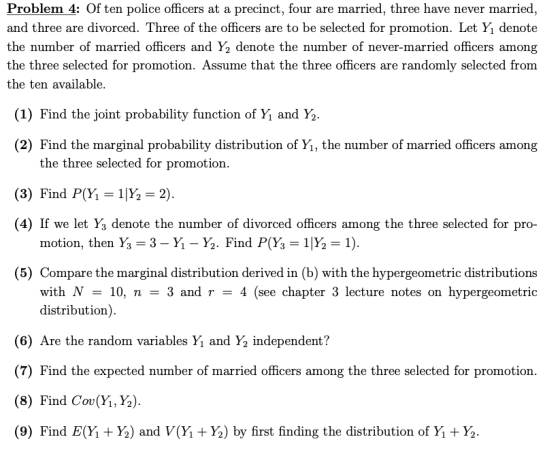 Problem 4: Of ten police officers at a precinct, four are married, three have never married, and three are divorced. Three of
