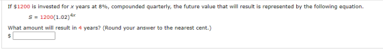 If $1200 is invested for x years at 8%, compounded quarterly, the future value that will result is represented by the followi