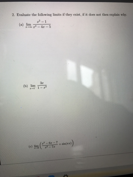 2. Evaluate the following limits if they exist, if it does not then explain why. (a) lim; - 4-5 (0) 4 + min )
