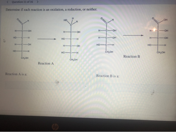 < Question 11 of 16 > Determine if each reaction is an oxidation, a reduction, or neither. HO H- -OH HOở H. H OH но-с-н H-¢-O