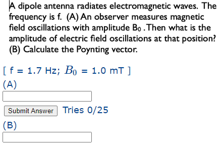 A dipole antenna radiates electromagnetic waves. The frequency is f. (A) An observer measures magnetic field oscillations wit