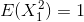 E(X^{2}_{1})=1