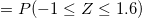 \small =P(-1\leq Z\leq 1.6)