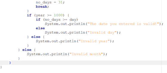no days break 31 = } if (year >= 1000) { if (no_days > day) System.out.println(The date you entered is valid!); else System