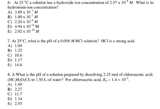 6- At 25 °C a solution has a hydroxide-ion concentration of 2.57 x 10M. What is its hydronium-ion concentration? A) 3.89 x 10