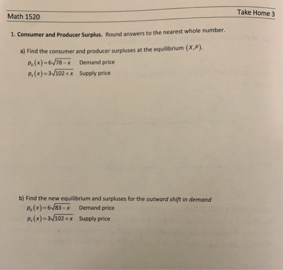 Take Home 3 Math 1520 1. Consumer and Producer Surplus. Round answers to the nearest whole number. a) Find the consumer and p