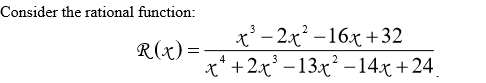Consider the rational function: x – 2x² – 16x +32 x* +2x – 13x² -14x +24. R(x) =-