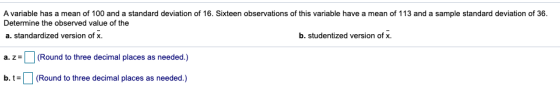 A variable has a mean of 100 and a standard deviation of 16. Sixteen observations of this variable have a mean of 113 and a s